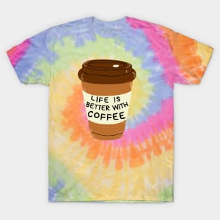 Life Is Better With Coffee Cup T-Shirt